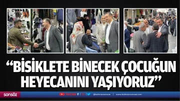 &ldquo;Bisiklete binecek &ccedil;ocuğun heyecanını yaşıyoruz&rdquo;