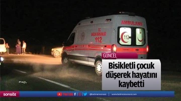 Bisikletli &ccedil;ocuk d&uuml;şerek hayatını kaybetti