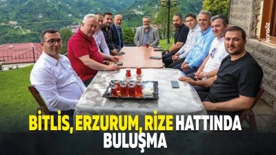 Bitlis, Erzurum, Rize hattında buluşma
