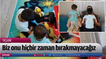 Biz onu hi&ccedil;bir zaman bırakmayacağız