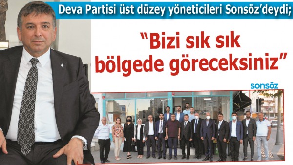 &ldquo;BİZİ SIK SIK B&Ouml;LGEDE G&Ouml;RECEKSİNİZ&rdquo;