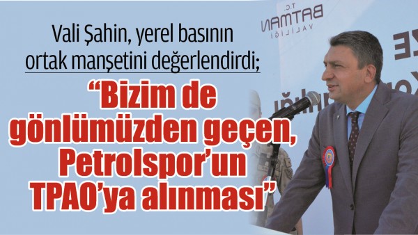 &ldquo;BİZİM DE G&Ouml;NL&Uuml;M&Uuml;ZDEN GE&Ccedil;EN, PETROLSPOR&rsquo;UN TPAO&rsquo;YA ALINMASI&rdquo;