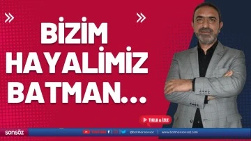 Bizim hayalimiz Batman&hellip;