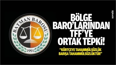 B&ouml;lge Baro&rsquo;larından TFF&rsquo;ye ortak tepki; &ldquo;K&uuml;rt&ccedil;eye tahamm&uuml;ls&uuml;zl&uuml;k, barışa tahamm&uuml;ls&uuml;zl&uuml;kt&uuml;r&rdquo;