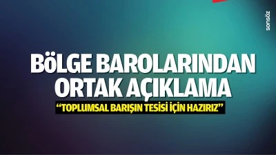 B&ouml;lge Barolarından ortak a&ccedil;ıklama; &ldquo;Toplumsal barışın tesisi i&ccedil;in hazırız&rdquo;