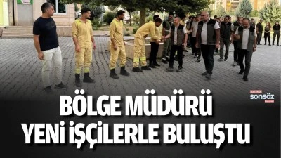 B&ouml;lge M&uuml;d&uuml;r&uuml;, yeni iş&ccedil;ilerle buluştu 