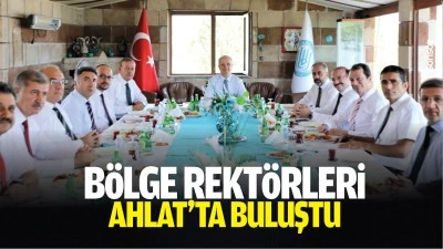 B&ouml;lge rekt&ouml;rleri Ahlat&rsquo;ta buluştu