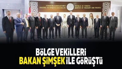 B&ouml;lge Vekilleri, Bakan Şimşek ile g&ouml;r&uuml;şt&uuml;