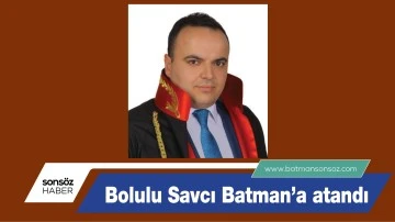 Bolulu Savcı Batman&rsquo;a atandı