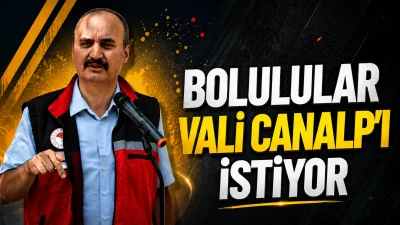 Bolulular Vali Canalp&rsquo;ı istiyor