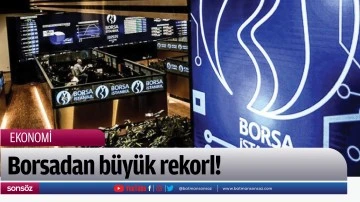 Borsadan b&uuml;y&uuml;k rekorl!