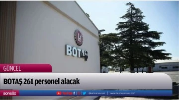 BOTAŞ 261 personel alacak