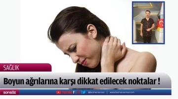 Boyun ağrılarına karşı dikkat edilecek noktalar !