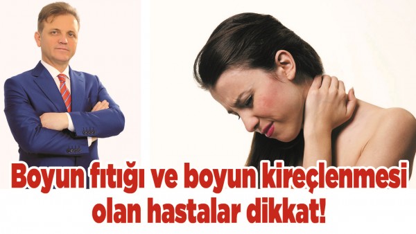 BOYUN FITIĞI VE BOYUN KİRE&Ccedil;LENMESİ OLAN HASTALAR DİKKAT!