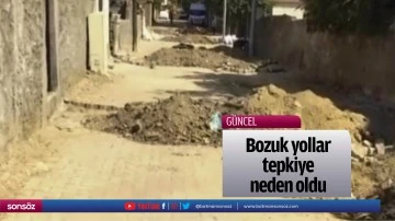 Bozuk yollar tepkiye neden oldu