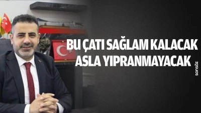 Bu &ccedil;atı sağlam kalacak, asla yıpranmayacak