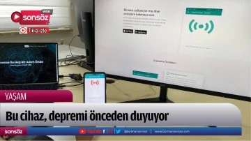 Bu cihaz, depremi &ouml;nceden duyuyor