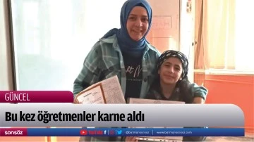 Bu kez &ouml;ğretmenler karne aldı