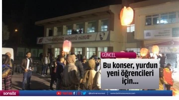 Bu konser, yurdun yeni &ouml;ğrencileri i&ccedil;in&hellip;