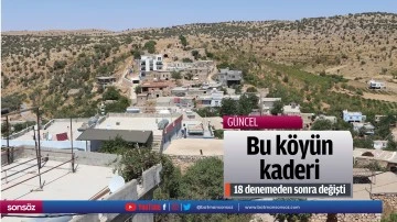 Bu k&ouml;y&uuml;n kaderi 18 denemeden sonra değişti