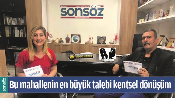 BU MAHALLENİN EN B&Uuml;Y&Uuml;K TALEBİ KENTSEL D&Ouml;N&Uuml;Ş&Uuml;M