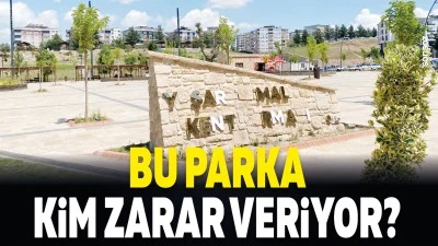 Bu parka kim zarar veriyor?