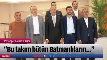 &ldquo;Bu takım b&uuml;t&uuml;n Batmanlıların&hellip;&rdquo;