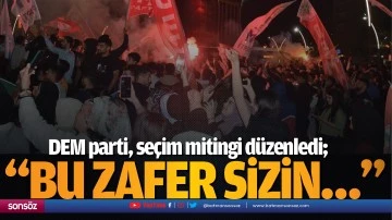 &ldquo;Bu zafer sizin&hellip;&rdquo;