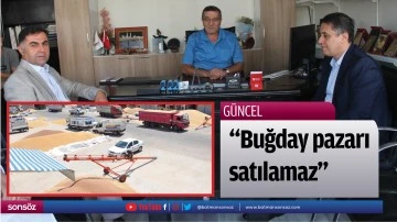 &ldquo;Buğday pazarı satılamaz&rdquo;