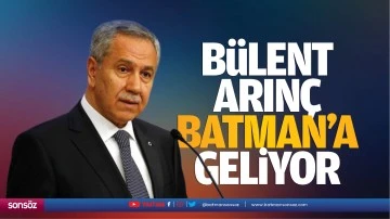 B&uuml;lent Arın&ccedil; Batman&rsquo;a geliyor