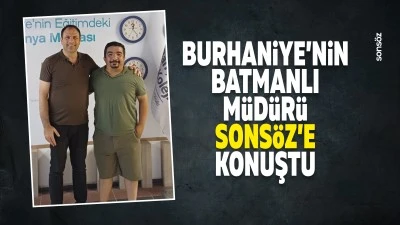 Burhaniye&rsquo;nin Batmanlı M&uuml;d&uuml;r&uuml;, Sons&ouml;z&rsquo;e konuştu