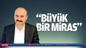 &ldquo;B&uuml;y&uuml;k bir miras&hellip;&rdquo;