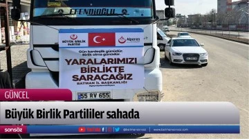 B&uuml;y&uuml;k Birlik Partililer sahada