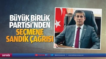 B&uuml;y&uuml;k Birlik Partisi&rsquo;nden se&ccedil;mene sandık &ccedil;ağrısı