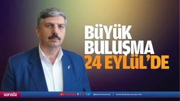 B&uuml;y&uuml;k buluşma 24 Eyl&uuml;l&rsquo;de&hellip;