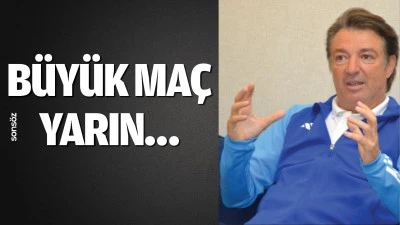 B&uuml;y&uuml;k ma&ccedil; yarın&hellip;
