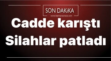 Cadde karıştı Silahlar patladı