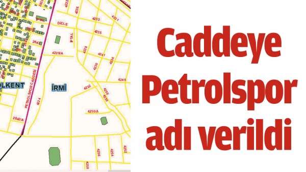 CADDEYE PETROLSPOR ADI VERİLDİ