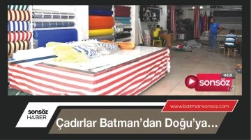 &Ccedil;adırlar Batman&rsquo;dan Doğu&rsquo;ya&hellip;