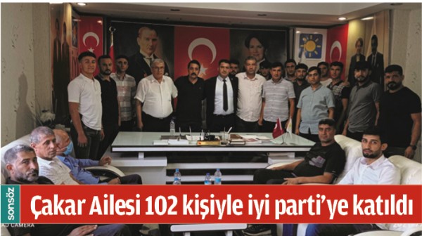 &Ccedil;AKAR AİLESİ 102 KİŞİYLE İYİ PARTİ&rsquo;YE KATILDI