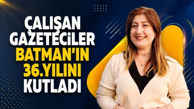 &Ccedil;alışan Gazeteciler, Batman&rsquo;ın 36.yılını kutladı