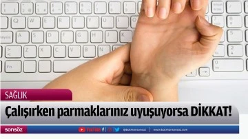 &Ccedil;alışırken parmaklarınız uyuşuyorsa DİKKAT!