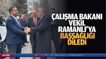 &Ccedil;alışma Bakanı, Vekil Ramanlı&rsquo;ya başsağlığı diledi