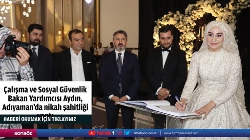 &Ccedil;alışma ve Sosyal G&uuml;venlik Bakan Yardımcısı Aydın, Adıyaman'da nikah şahitliği yaptı