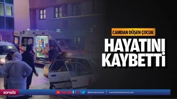 Camdan d&uuml;şen &ccedil;ocuk hayatını kaybetti