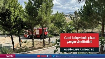 Cami bah&ccedil;esinde &ccedil;ıkan yangın s&ouml;nd&uuml;r&uuml;ld&uuml;