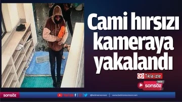 Cami hırsızı kameraya yakalandı