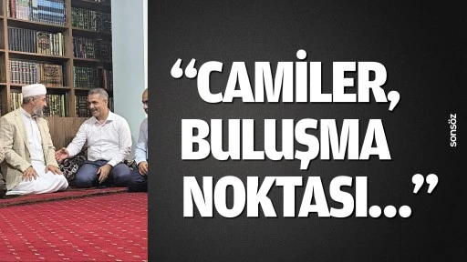 &ldquo;Camiler, buluşma noktası&hellip;&rdquo;