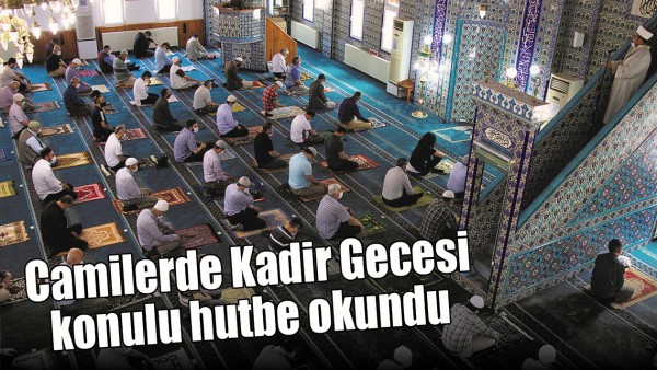 CAMİLERDE KADİR GECESİ KONULU HUTBE OKUNDU