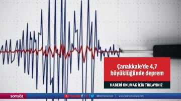 &Ccedil;anakkale'de 4,7 b&uuml;y&uuml;kl&uuml;ğ&uuml;nde deprem